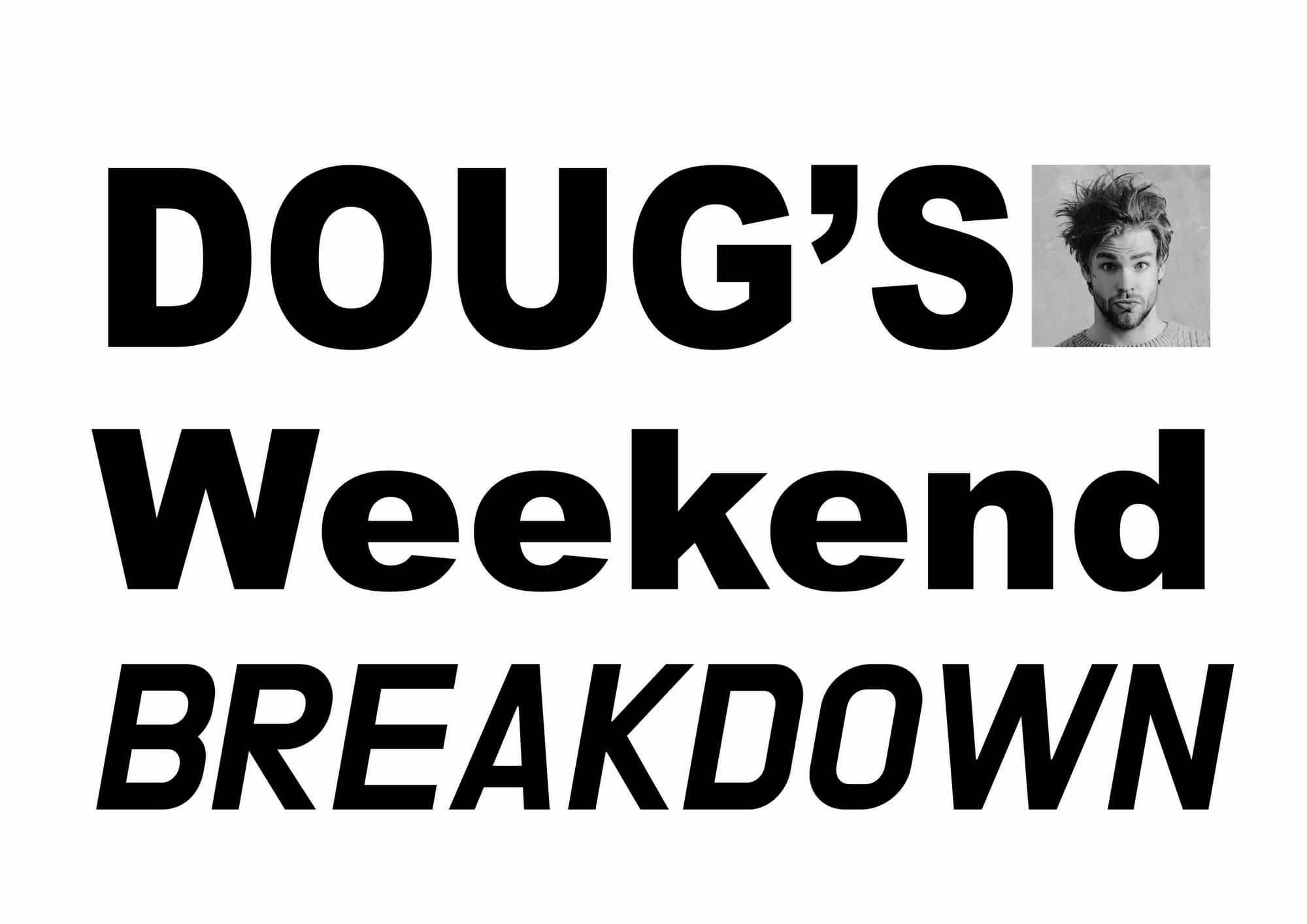 Doug's Having a Weekend
